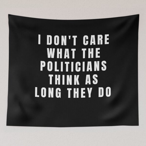 Item preview, I DONT CARE WHAT POLITICIANS THINK designed and sold by Cool-Cat-POD.