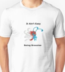 It ain't easy being breezies Unisex T-Shirt