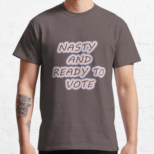 Nasty and ready to vote T-shirts and masks Classic T-Shirt