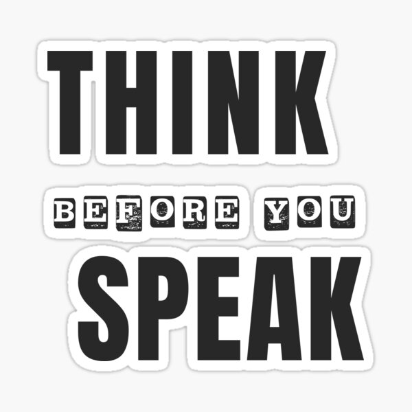 Think Before You Speak Sticker For Sale By Creativeempires Redbubble