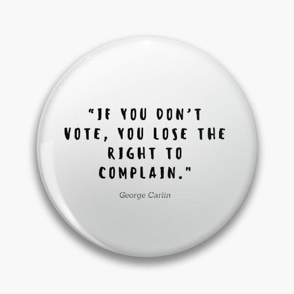 Item preview, If you don't vote, you lose the right to complain Quote by George Carlin designed and sold by gloriasd14.