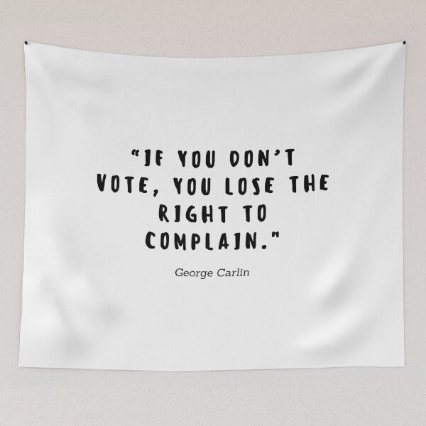 Item preview, If you don't vote, you lose the right to complain Quote by George Carlin designed and sold by gloriasd14.