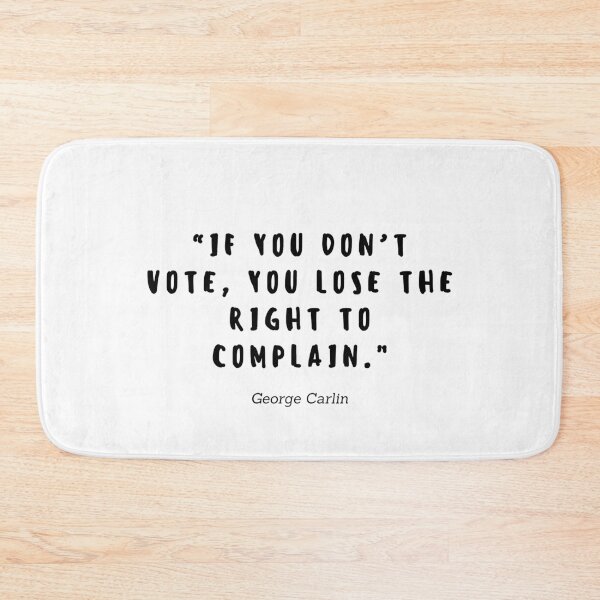Item preview, If you don't vote, you lose the right to complain Quote by George Carlin designed and sold by gloriasd14.