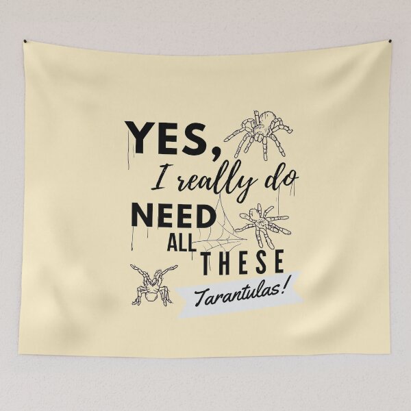 Item preview, Need All These Tarantulas Pet Owner Cobweb Quote designed and sold by luchik-and-co.