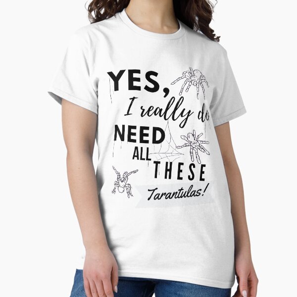 Item preview, Need All These Tarantulas Pet Owner Cobweb Quote designed and sold by luchik-and-co.