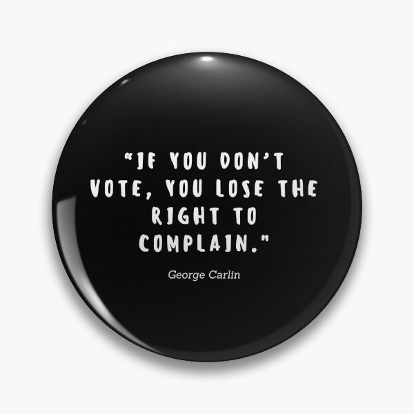 Item preview, If you don't vote, you lose the right to complain Quote by George Carlin designed and sold by gloriasd14.