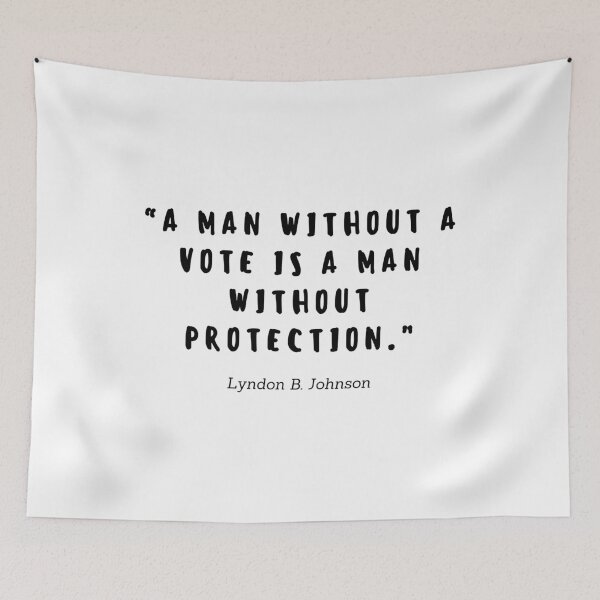 Item preview, A man without a vote is a man without protection quote by Lyndon B. Johnson designed and sold by gloriasd14.