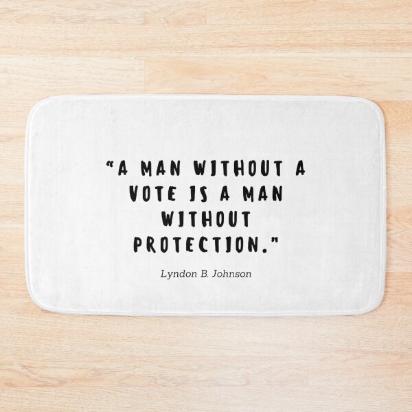 Item preview, A man without a vote is a man without protection quote by Lyndon B. Johnson designed and sold by gloriasd14.