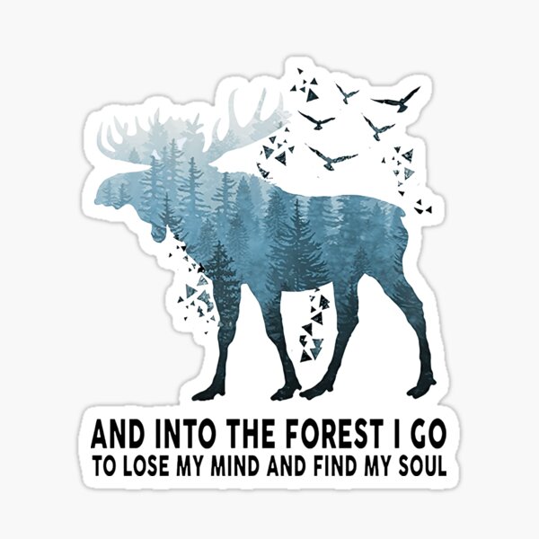 Into The Forest I Go To Lose My Mind And Find My Soul Stickers Redbubble