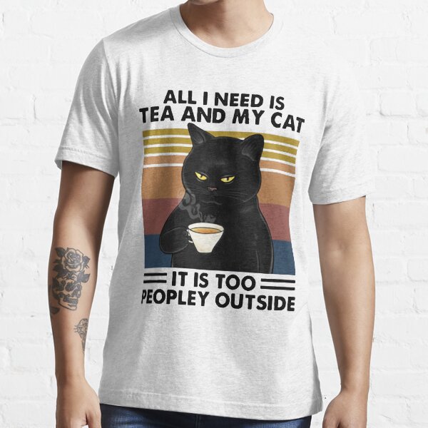 "Black cat All I Need Is Tea And My Cat It is Too Peopley outside funny gift for cat lover" T