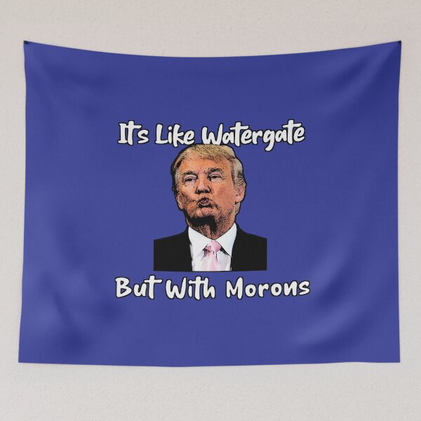 Item preview, Like Watergate But With Morons designed and sold by Wildjourne.