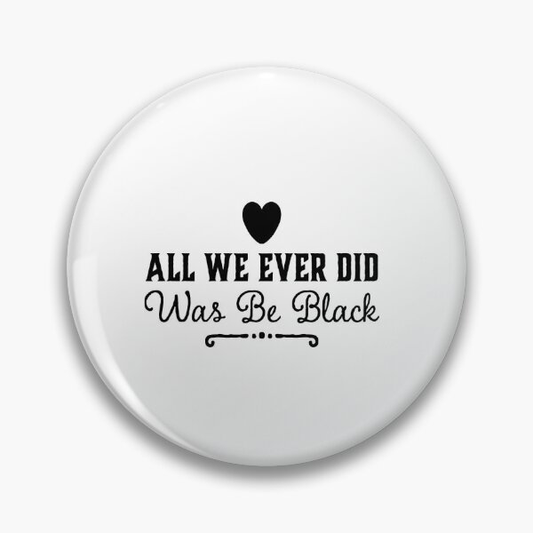 Item preview, All We Ever Did Was Be Black designed and sold by MillanMarketing.