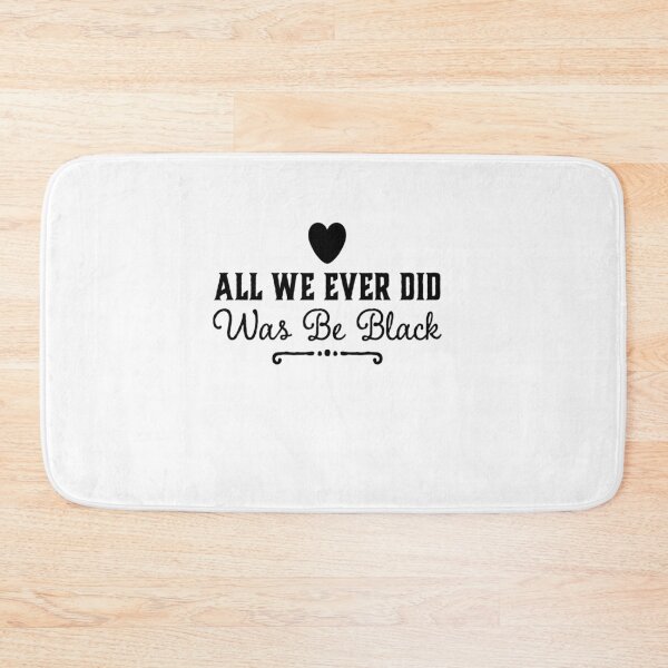Item preview, All We Ever Did Was Be Black designed and sold by MillanMarketing.