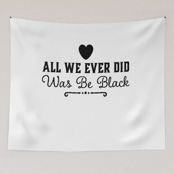 Item preview, All We Ever Did Was Be Black designed and sold by MillanMarketing.