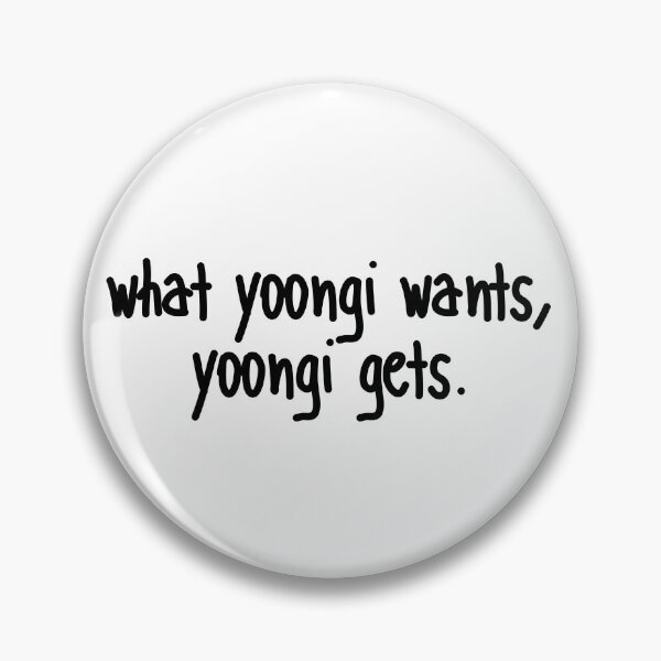 Item preview, What Yoongi wants, Yoongi gets.  designed and sold by bardnbangtan.