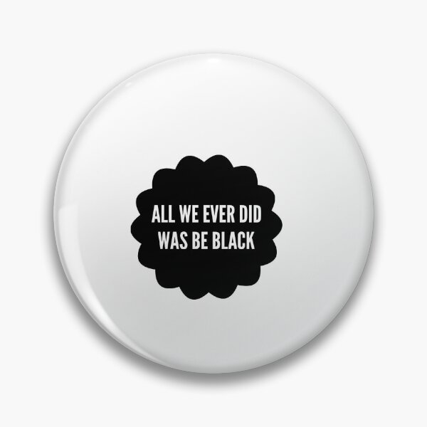 Item preview, All We Ever Did Was Be Black designed and sold by MillanMarketing.