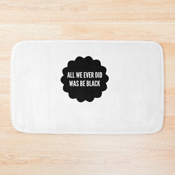 Item preview, All We Ever Did Was Be Black designed and sold by MillanMarketing.