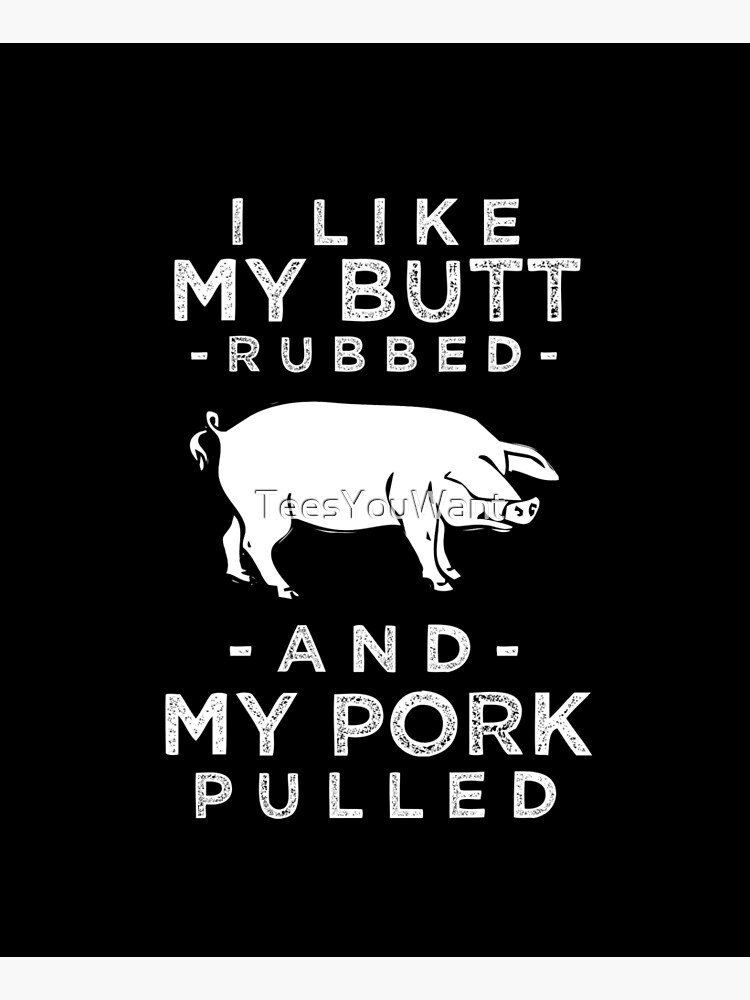 I Like My Butt Rubbed And My Pork Pulled Apron For Sale By Teesyouwant Redbubble