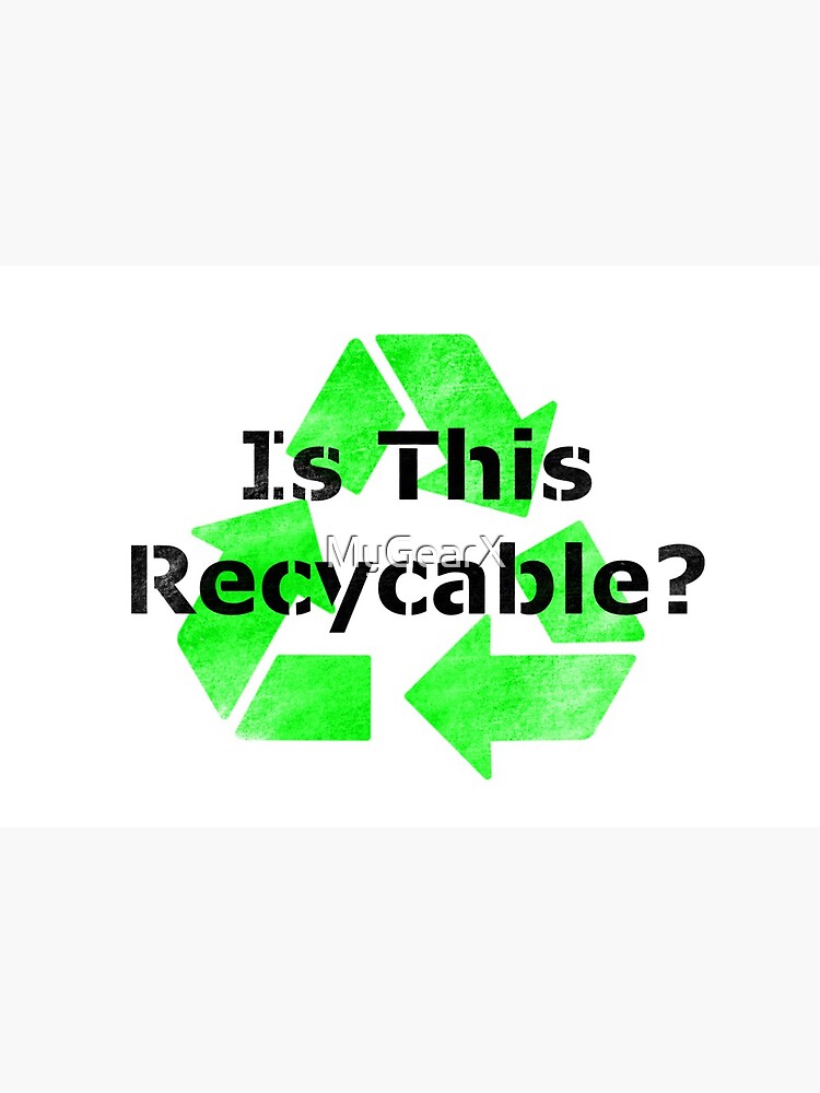 Is This Recycable? by MyGearX