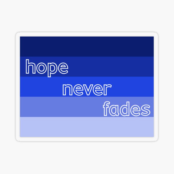 Hope Never Fades Transparent Sticker