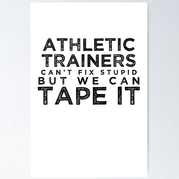 Item preview, Athletic Trainers Can't Fix Stupid But We Can Tape It [BW] designed and sold by TeesYouWant.