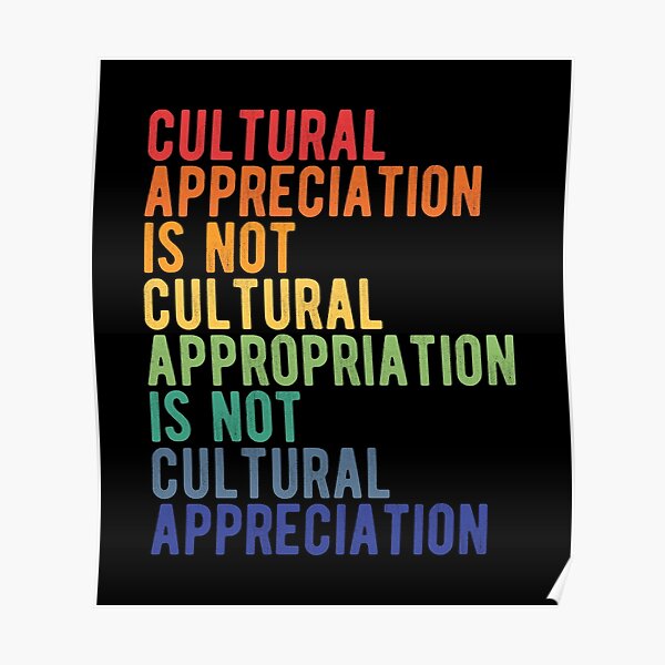 "Cultural Appreciation is not Cultural Appropriation" Poster by