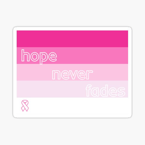 HOPE NEVER FADES - honoring those who have fought and/or are fighting breast cancer Sticker