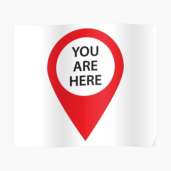 "You Are Here" Poster for Sale by ellygator Redbubble