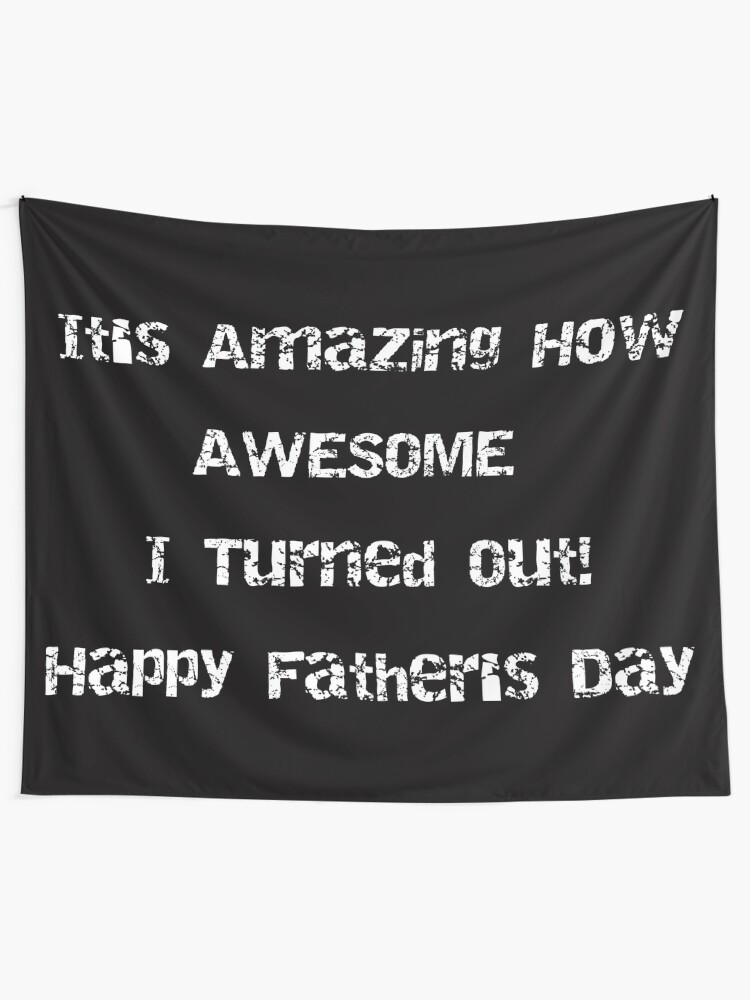 Alternate view of It's Amazing How AWESOME I Turned Out! Fathers Day Tapestry