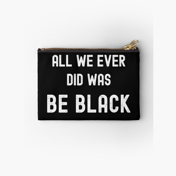 Item preview, All We Ever Did Was Be Black designed and sold by JustCreativity.