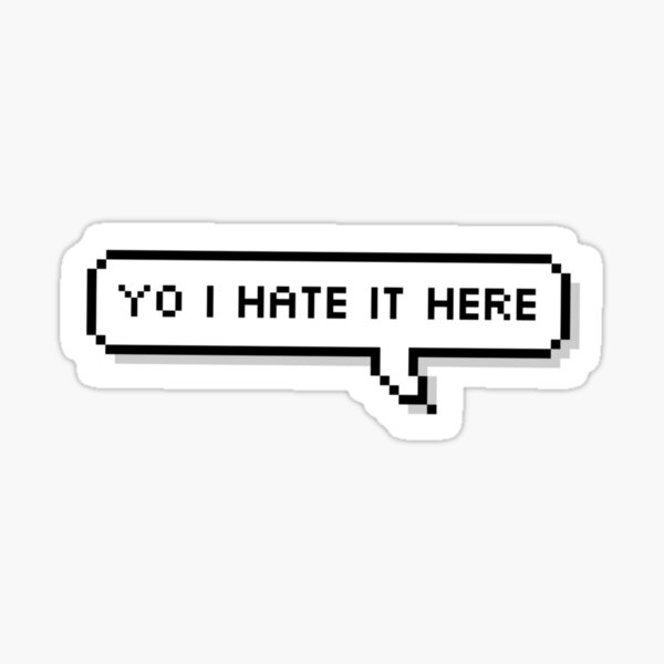 I hate it here Sticker