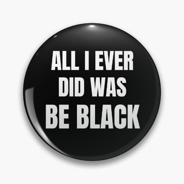 Item preview, All I Ever Did Was Be Black designed and sold by JustCreativity.