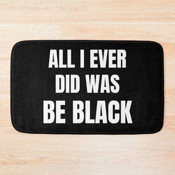 Item preview, All I Ever Did Was Be Black designed and sold by JustCreativity.