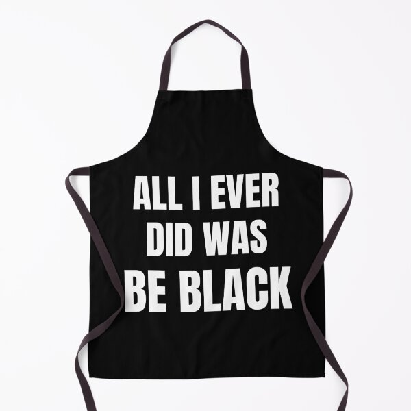 Item preview, All I Ever Did Was Be Black designed and sold by JustCreativity.
