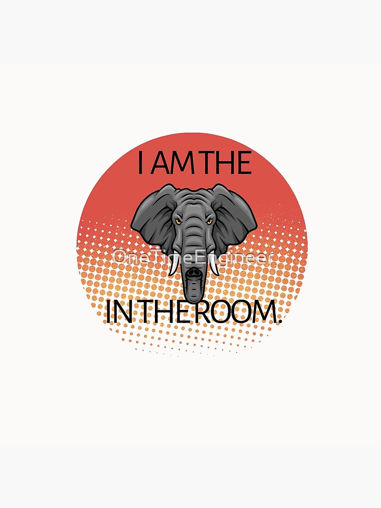 "Im the elephant in the room quote elephant" Poster by