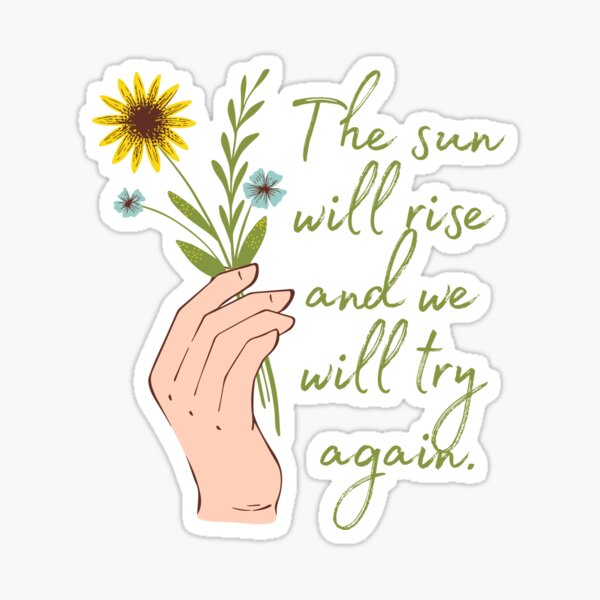 The Sun Will Rise And We Will Try Again Colored T-shirt Funny