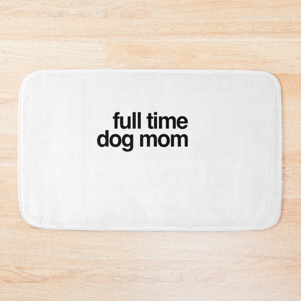 Item preview, Full Time Dog Mom designed and sold by MillanMarketing.