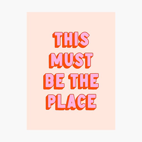 This Must Be The Place Photographic Print