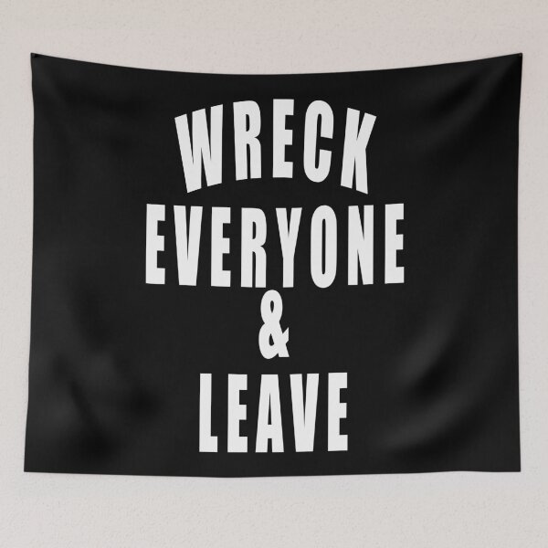 Item preview, Wreck Everyone And Leave  designed and sold by Gha20.