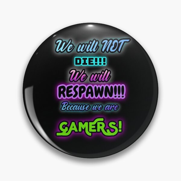 Item preview, We will NOT DIE !!! We will RESPAWN !!! Because we are GAMERS! designed and sold by CainOG.