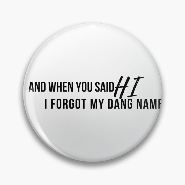 Item preview, And when you said HI I forgot my dang name Hamilton Quote designed and sold by MonMonTales.