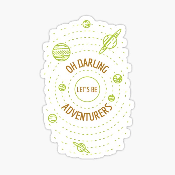 Oh Darling, Let’s Be Adventurers Sticker