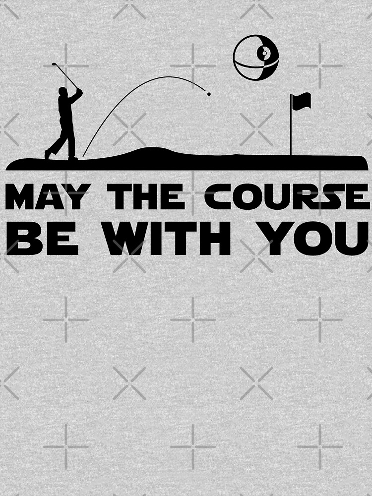 may the course be with you shirt