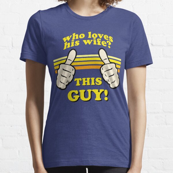 This Guy Loves His Wife! Essential T-Shirt