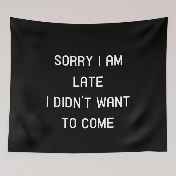 Item preview, Sorry I am Late, I didn't want to Come designed and sold by thebearderhood.