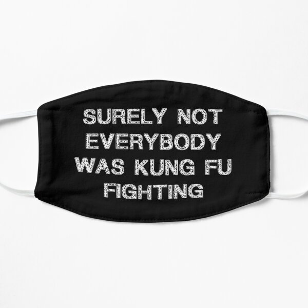 Best Seller Surely Not Everybody Was Kung fu Fighting Merchandise Flat Mask