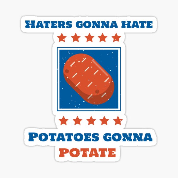 Haters Gonna Hate Potatoes Gonna Potate Sticker For Sale By Bullet Pie Redbubble