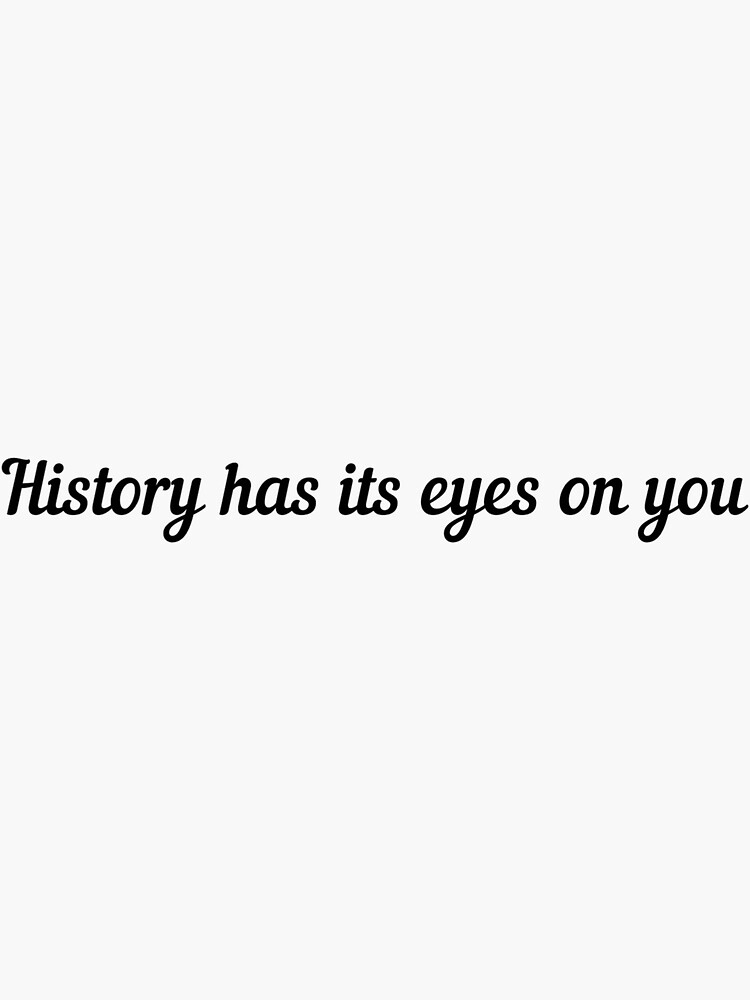 "History has its eyes on you Hamilton Quote" Sticker for Sale by