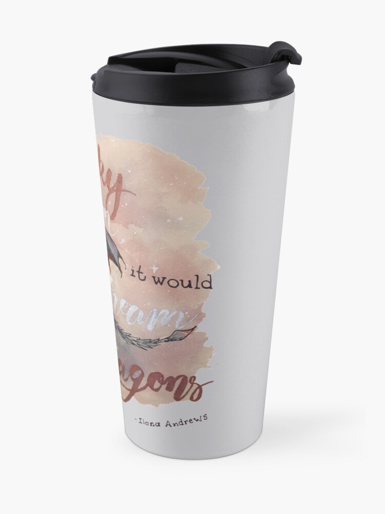 Alternate view of If the sky could dream, it would dream of dragons. by Ilona Andrews Travel Mug