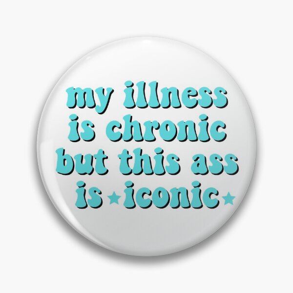 Item preview, my illness is chronic but this ass is iconic designed and sold by emsfunkydesigns.
